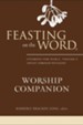 Feasting on the Word Worship Companion: Liturgies for Year C, Volume 1: Advent through Pentecost - eBook