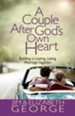 Couple After God's Own Heart, A: Building a Lasting, Loving Marriage Together - eBook