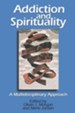 Addiction and Spirituality: A Multidisciplinary Approach - eBook