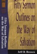 Fifty Sermon Outlines on the Way of Salvation (Sermon Outline Series Book #) - eBook