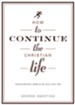 How to Continue the Christian Life: Following Jesus in All You Do / New edition - eBook