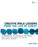 Creative Bible Lessons from the Life of Christ: 12 Ready-to-Use Bible Lessons for Your Youth Group - eBook