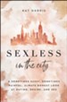 Sexless in the City: A Sometimes Sassy, Sometimes Painful, Always Honest Look at Dating, Desire, and Sex