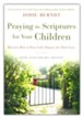 Praying the Scriptures for Your Children: Discover How to Pray God's Purpose for Their Lives, 20th Anniversary Edition, softcover