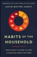 Habits of the Household: Practicing the Story of God in Everyday Family Rhythms