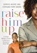 Raise Him Up: A Single Mother's Guide to Raising a Successful Black Man - eBook