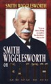 Smith Wigglesworth On Faith