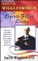 Smith Wigglesworth on Spirit-Filled Living