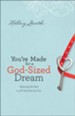 You're Made for a God-Sized Dream: Opening the Door to All God Has for You - eBook