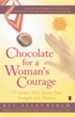 Chocolate for a Woman's Courage: 77 Stories That Honor Your Strength and Wisdom