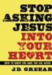 Stop Asking Jesus Into Your Heart - eBook