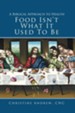Food Isn't What It Used To Be: A Biblical Approach to Health - eBook