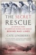 The Secret Rescue: The Untold Survival Story of American Nurses and Medics Behind Nazi Lines - eBook