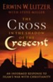 Cross in the Shadow of the Crescent, The: An Informed Response to Islam's War with Christianity - eBook