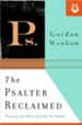 The Psalter Reclaimed: Praying and Praising with the Psalms - eBook