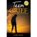 Teen Grief: Caring for the Grieving Teenage Heart