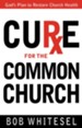 Cure for the Common Church: God's Plan to Restore Church Health - eBook