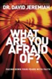 What Are You Afraid Of?: Facing Down Your Fears with Faith - eBook