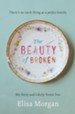 The Beauty of Broken: My Story and Likely Yours Too - eBook