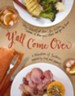 Y'all Come Over: A Celebration of Southern Hospitality, Food, and Memories - eBook