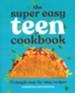 The Super Easy Teen Cookbook: 75 Simple Step-by-Step Recipes