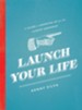 Launch Your Life: A Guide to Growing Up for the Almost Grown Up - eBook