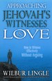 Approaching Jehovah's Witnesses in Love: How to Witness Effectively without Arguing - eBook