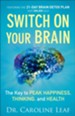 Switch On Your Brain: The Key to Peak Happiness, Thinking, and Health - eBook