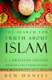 The Search for Truth about Islam: A Christian Pastor Separates Fact from Fiction - eBook