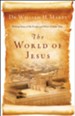 World of Jesus, The: Making Sense of the People and Places of Jesus' Day - eBook
