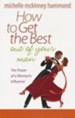 How to Get the Best Out of Your Man: The Power of a Woman's Influence - eBook