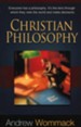 Christian Philosophy: Everyone Has a Philosophy. It's The Lens Through Which They View The World and Make Decisions - eBook