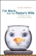 I'm More Than the Pastor's Wife: Authentic Living in a Fishbowl World / New edition - eBook