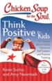Chicken Soup for the Soul: Think Positive for Kids: 101 Stories about Good Decisions, Self-Esteem, and Positive Thinking - eBook