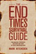 The End Times Survival Guide: Ten Biblical Strategies for Faith and Hope in These Uncertain Days