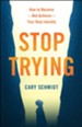 Stop Trying: How to Receive-Not Achieve-Your Real Identity