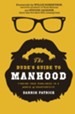 The Dude's Guide to Manhood: Finding True Manliness in a World of Counterfeits - eBook