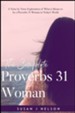 The Complete Proverbs 31 Woman: A Verse-By-Verse Pract- ical Look at the Proverbs 31 Woman in Today's World