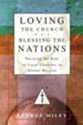 Loving the Church . . . Blessing the Nations: Pursuing the Role of Local Churches in Global Mission - eBook