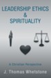 Leadership Ethics & Spirituality: A Christian Perspective - eBook
