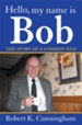 Hello, My Name Is Bob: The Story of a Common Man - eBook