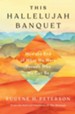 This Hallelujah Banquet: How the End of What We Were Reveals Who We Can Be