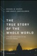 The True Story of the Whole World, rev. ed.: Finding Your Place in the Biblical Drama