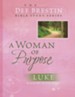 A Woman of Purpose: Luke, Dee Brestin Bible Study Series