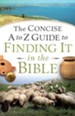 Concise A to Z Guide to Finding It in the Bible, The - eBook