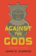 Against the Gods: The Polemical Theology of the Old Testament - eBook