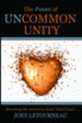 The Power of Uncommon Unity: Becoming the Answer to Jesus' Final Prayer - eBook