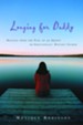 Longing for Daddy: Healing from the Pain of an Absent or Emotionally Distant Father - eBook