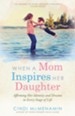 When a Mom Inspires Her Daughter: Affirming Her Identity and Dreams in Every Stage of Life - eBook