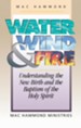Water, Wind, and Fire: Understanding the New Birth and the Baptism of the Holy Spirit - eBook